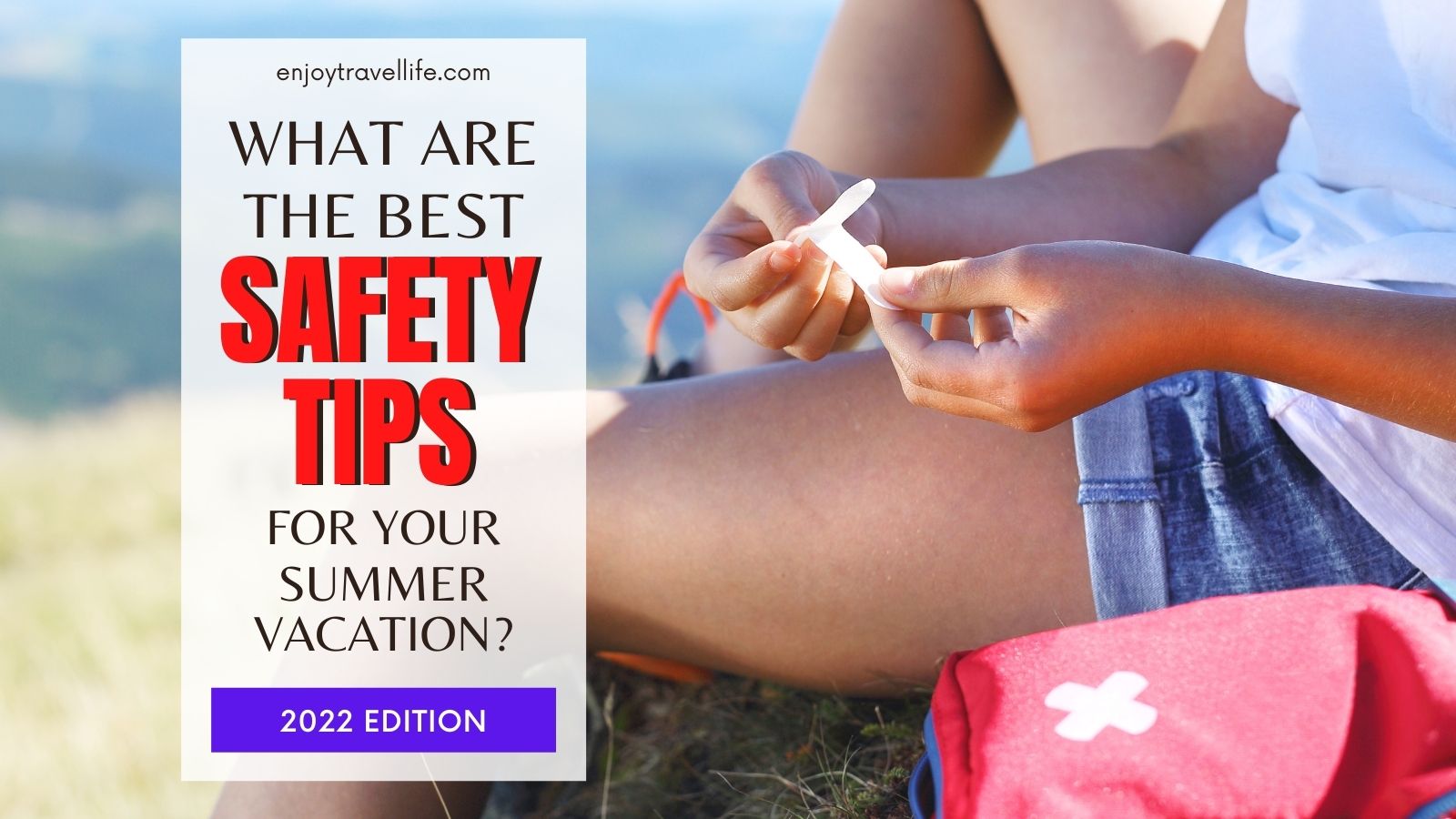 What Are The Best Safety Tips for Summer Vacation? [2023]