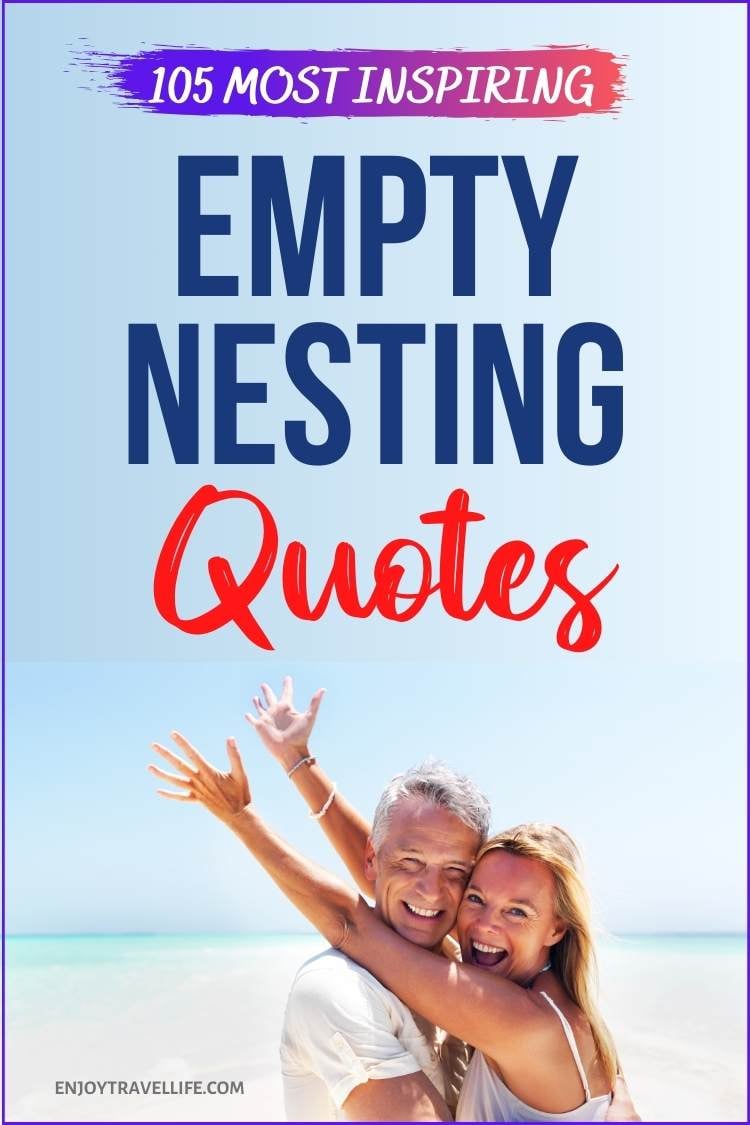 105 Best Empty-Nesting Quotes to Inspire You! - Enjoy Travel Life